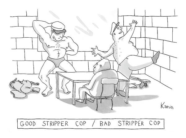 Good Stripper Cop/bad Stripper Cop Art Print featuring the drawing New Yorker June 2nd, 2008 by Zachary Kanin