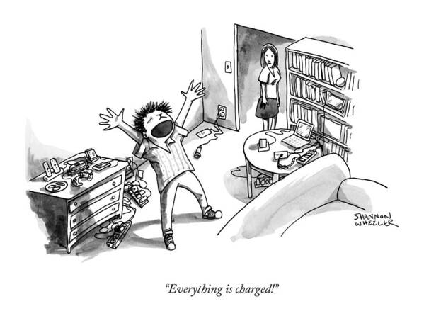 Everything Is Charged! Art Print featuring the drawing Everything is charged by Shannon Wheeler