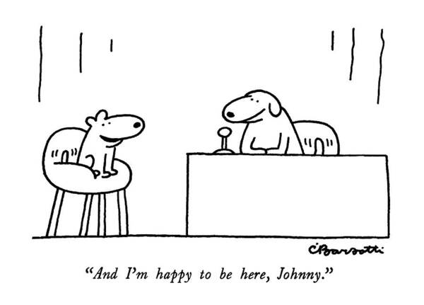 
Dogs Art Print featuring the drawing And I'm Happy To Be Here by Charles Barsotti