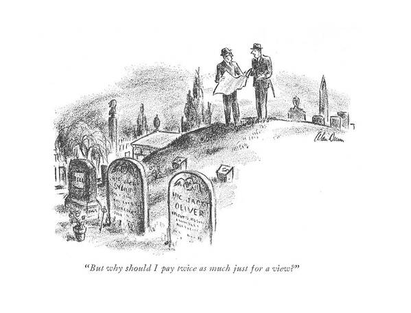 110344 Adu Alan Dunn Man Questions Graveyard Plot To Salesman. Burial Cemeteries Cemetery Consumerism Dead Death Die Dying Estate Estates Funeral Funerals Grave Graves Graveyard Graveyards Location Man Mourning Plot Plots Questions Real Sales Salesman Selling Shop Shopping Tomb Tombs Tombstone Wake Art Print featuring the drawing But Why Should I Pay Twice As Much by Alan Dunn