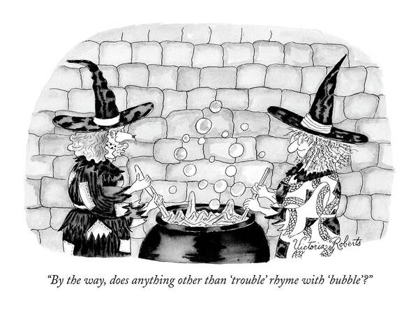 119992 
(one Witch Talking To Another At Bubbling Cauldron.) Word Play Halloween Vro Victoria Roberts Art Print featuring the drawing By The Way, Does Anything Other Than 'trouble' by Victoria Roberts