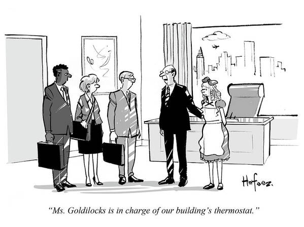 Ms. Goldilocks Is In Charge Of Our Building's Thermostat.' Art Print featuring the drawing Goldilocks Is In Charge Of Our Building's by Kaamran Hafeez