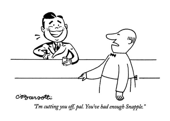 (bartender Talking To Happy Customer With Drink)
Drinking Art Print featuring the drawing I'm Cutting by Charles Barsotti