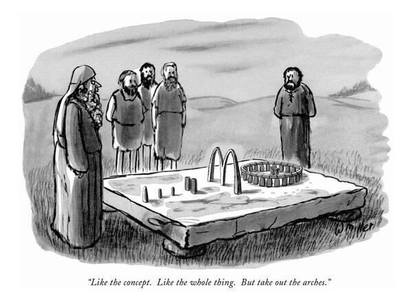 
 (medieval Group Of Men Looking At Model Of Stonehenge That Include Mcdonald's Arches.ancient History Art Print featuring the drawing Like The Concept. Like The Whole Thing. But by Warren Miller
