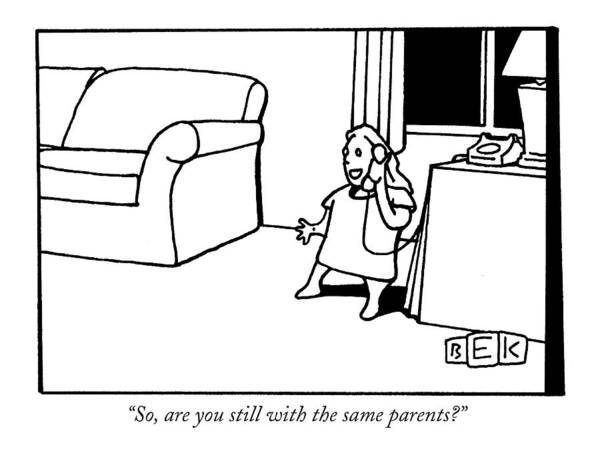 Family Art Print featuring the drawing So, Are You Still With The Same Parents? by Bruce Eric Kaplan