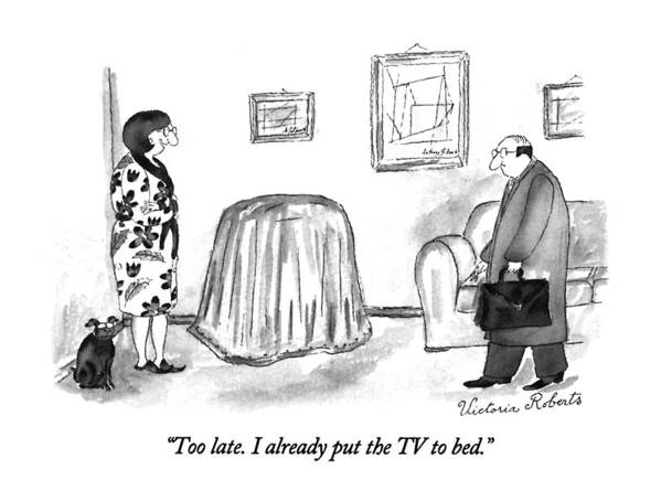 

 Woman Says To Husband Returning From Work. Tv Is Covered With Dropcloth. 
Television Art Print featuring the drawing Too Late. I Already Put The Tv To Bed by Victoria Roberts