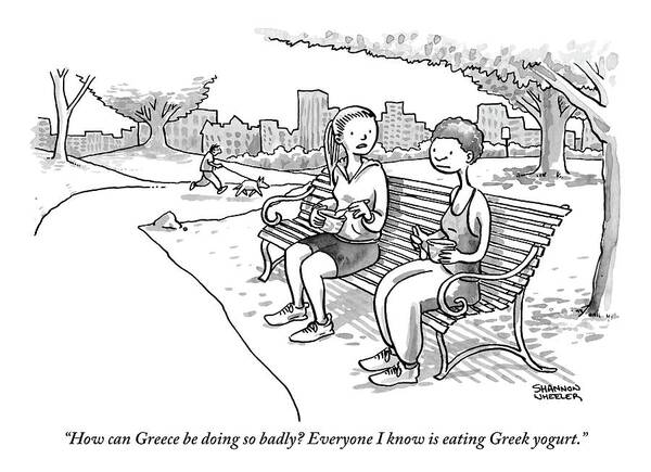 How Can Greece Be Doing So Badly? Everyone I Know Is Eating Greek Yogurt. Art Print featuring the drawing Two Women In Exercise Clothes Sit On A Park Bench by Shannon Wheeler