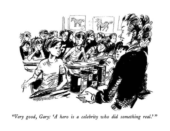 Entertainment Art Print featuring the drawing Very Good, Gary: 'a Hero Is A Celebrity Who by William Hamilton