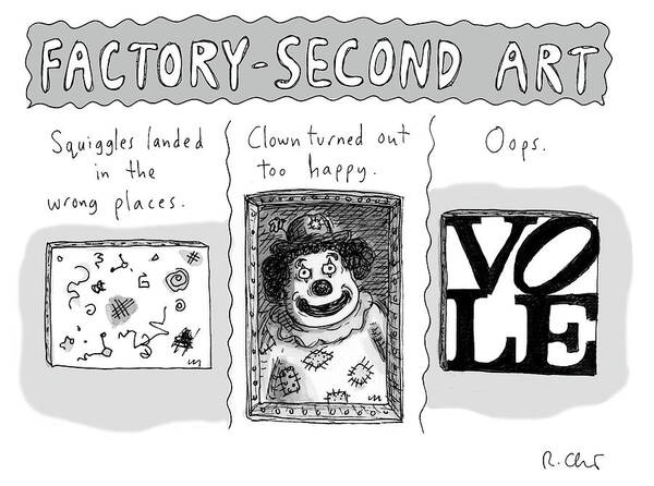 Factory-second Art Art Print featuring the drawing Factory Second Art by Roz Chast