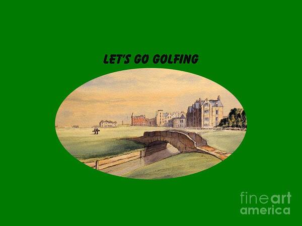Lets Go Golfing Art Print featuring the painting LET'S GO GOLFING - St Andrews Golf Course by Bill Holkham