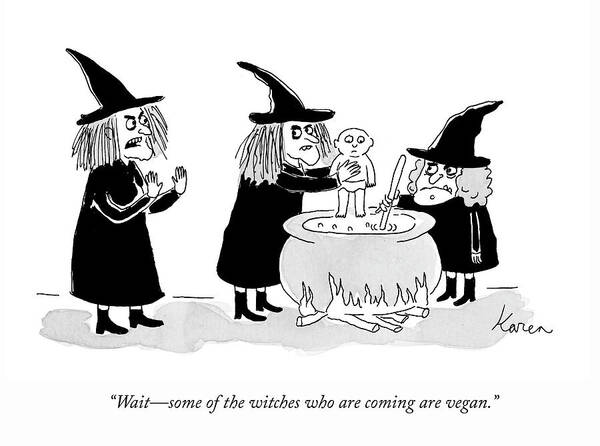  waitsome Of The Witches Who Are Coming Are Vegan. Art Print featuring the drawing Some Witches Are Vegan by Karen Sneider