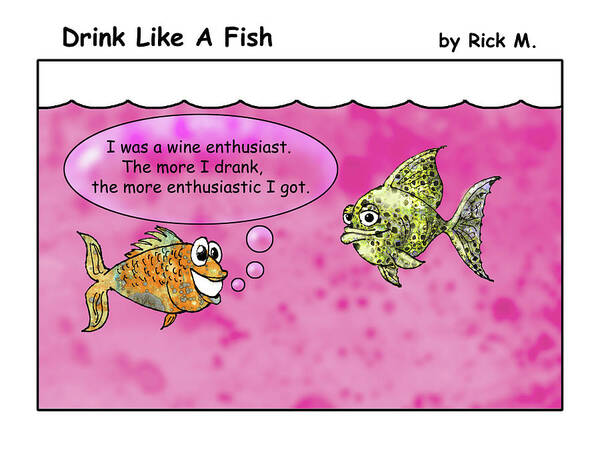 Alcoholism Art Print featuring the digital art Drink Like A Fish 10 by Rick Mosher