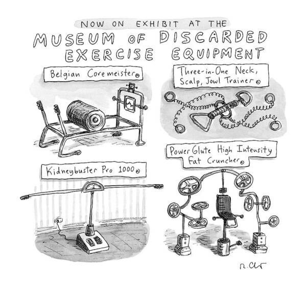 Captionless Exercise Equipment Art Print featuring the drawing A Display Of Discarded Exercise Equipment Like by Roz Chast