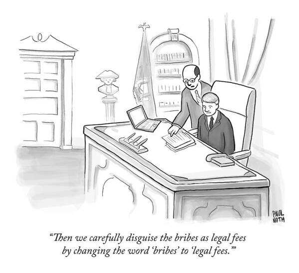 Bribery Art Print featuring the drawing An Advisor Speaks To A Politician Who Is Sitting by Paul Noth