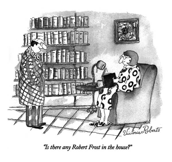 Marriage Art Print featuring the drawing Is There Any Robert Frost In The House? by Victoria Roberts