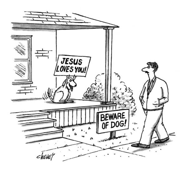 'jesus Loves You!' (sign Held Up By Joyous-looking Dog) Art Print featuring the drawing New Yorker September 27th, 1993 by Tom Cheney