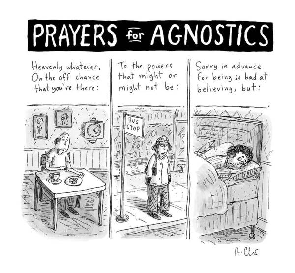 Religion Art Print featuring the drawing Prayers For Agnostic -- Three Panel Cartoon by Roz Chast