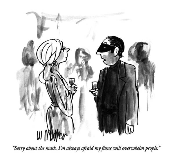 

 Masked Man Says To Woman At Cocktail Party. Vanity Art Print featuring the drawing Sorry About The Mask. I'm Always Afraid My Fame by Warren Miller