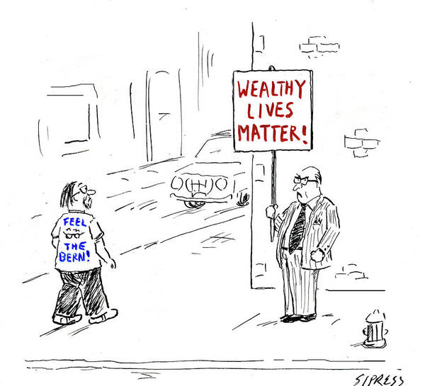 Wealthy Lives Matter! Art Print featuring the drawing Wealthy Lives Matter by David Sipress