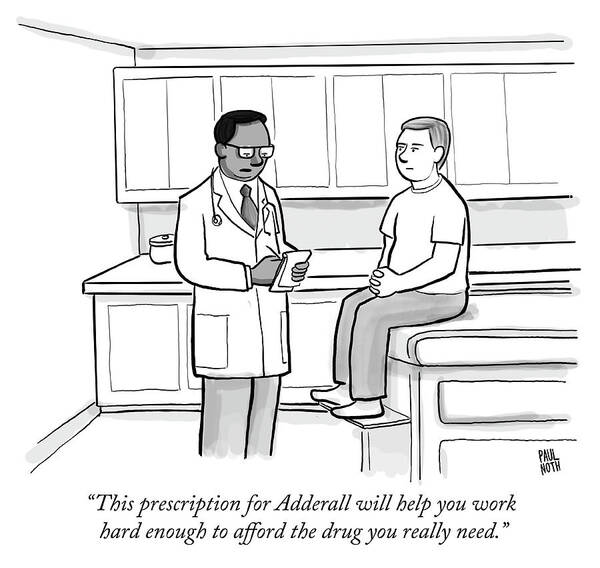 this Prescription For Adderall Will Help You Work Hard Enough To Afford The Drug You Really Need. Art Print featuring the drawing This prescription for Adderall by Paul Noth