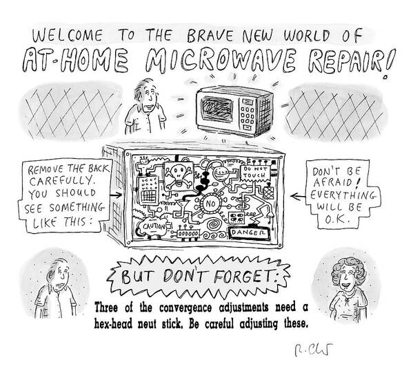 Captionless Art Print featuring the drawing Welcome to the Brave New World of At-Home Microwave Repair by Roz Chast
