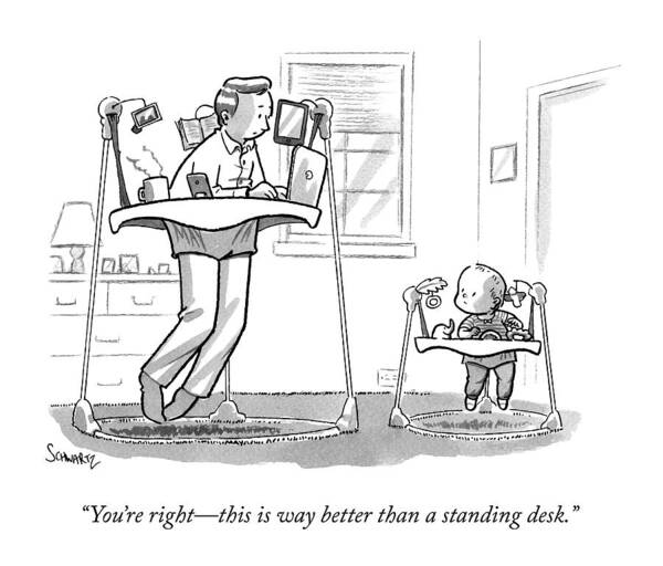 Iyouire Right Art Print featuring the drawing A Father Uses A Standing Babywalker Desk by Benjamin Schwartz
