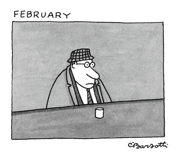 February
(a Gloomy Man With A Checked Hat And Overcoat Sits Alone At A Bar With A Drink In Front Of Him.) Seasons Dining Art Print featuring the drawing February by Charles Barsotti
