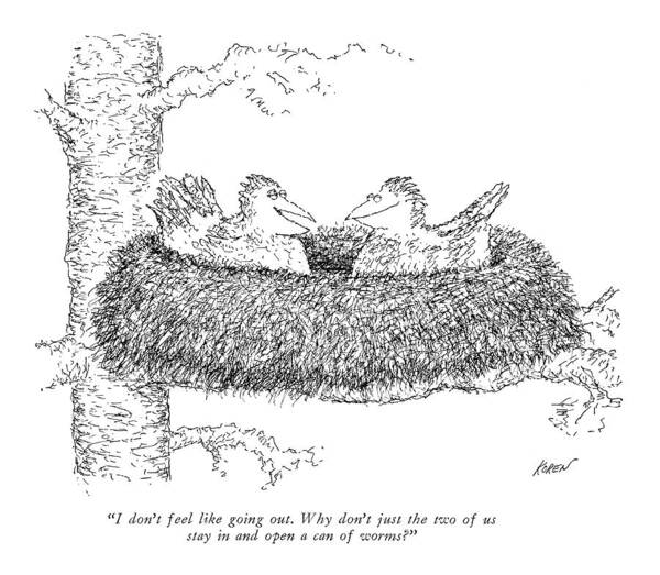 
 (two Birds Sitting In A Nest In A Tree Talking.) Animals Art Print featuring the drawing I Don't Feel Like Going Out. Why Don't by Edward Koren
