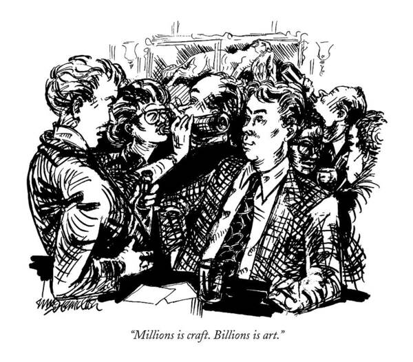 Business Art Print featuring the drawing Millions Is Craft. Billions Is Art by William Hamilton