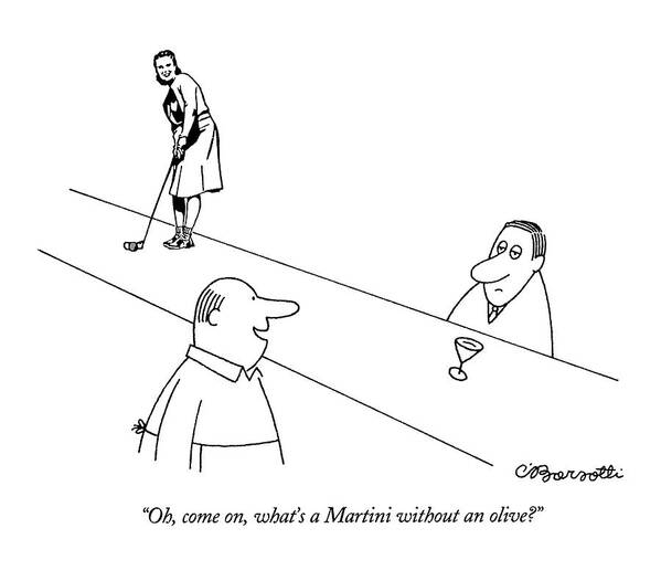 
Dining Art Print featuring the drawing Oh, Come On, What's A Martini Without An Olive? by Charles Barsotti