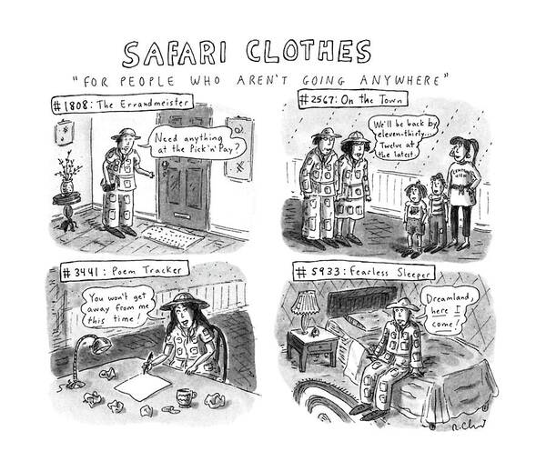 No Caption
Title: Safari Clothes. Four Panels Show People Wearing Safari Clothing-- Examples Include #1808: The Errandmeister Art Print featuring the drawing Safari Clothes For People Who Aren't Going by Roz Chast