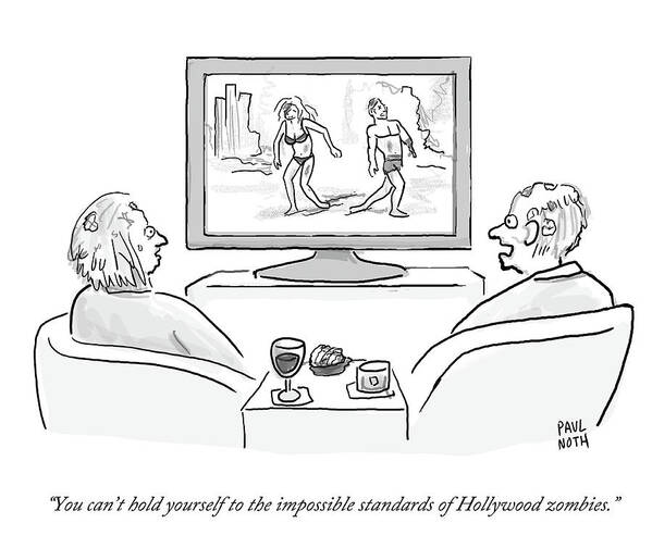 You Can't Hold Youself To The Impossible Standards Of Hollywood Zombies.' Art Print featuring the drawing The Impossible Standards Of Hollywood Zombies by Paul Noth