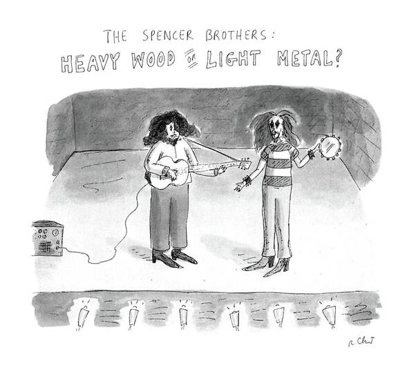 
The Spencer Brothers: Heavy Wood Or Light Metal? Two Rock Stars Stand On A Stage. 

The Spencer Brothers: Heavy Wood Or Light Metal? Two Rock Stars Stand On A Stage. 
Music Art Print featuring the drawing The Spencer Brothers
Heavy Wood Or Light Metal by Roz Chast