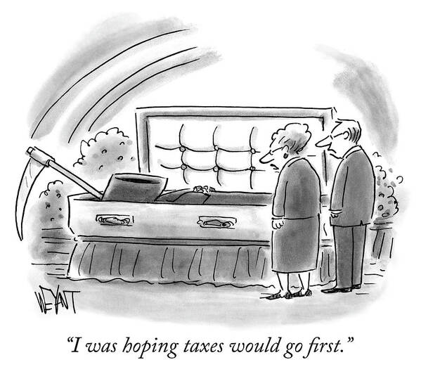 I Was Hoping Taxes Would Go First. Art Print featuring the drawing I was hoping taxes would go first by Christopher Weyant