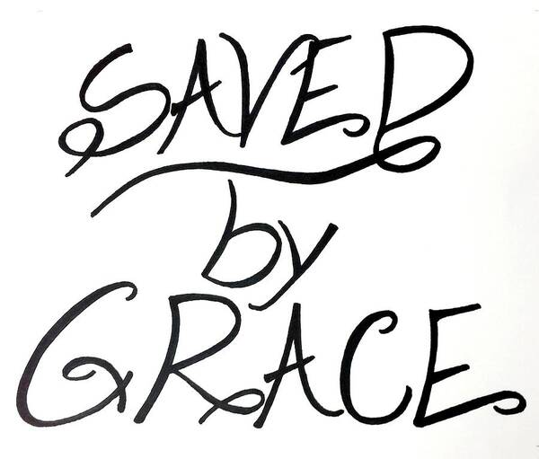 Saved By Grace Scripture Inspirational Quotes Verse Art Print featuring the drawing Saved by Grace by LaKeesha Mitchell