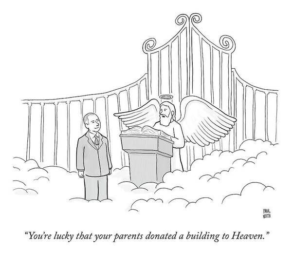 you're Lucky That Your Parents Donated A Building To Heaven. Nepotism Art Print featuring the drawing Your Parents Donated by Paul Noth