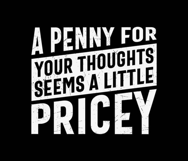Sarcastic Art Print featuring the digital art A Penny For Your Thoughts Seems a Little Pricey by Sambel Pedes
