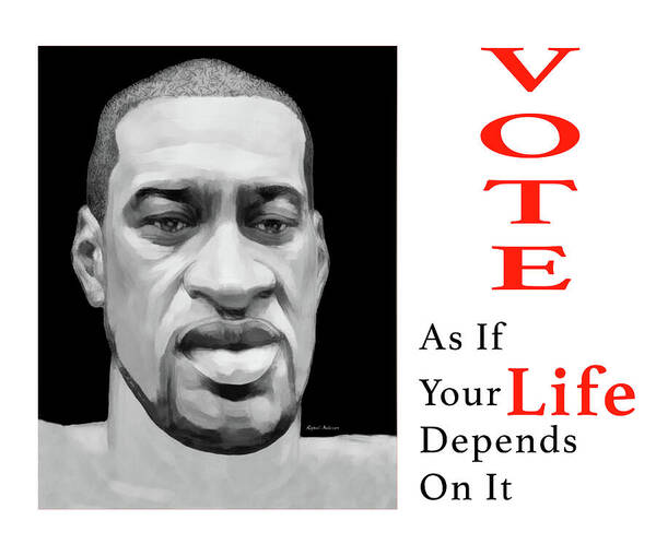 George; Floyd; Black Lives Matter; Blm; Modern; Contemporary; Set Design; Gallery Wall; Art For Interior Designers; Book Cover; Wall Art; Vote Art Print featuring the painting Vote As If Your Life Depends on It by Rafael Salazar