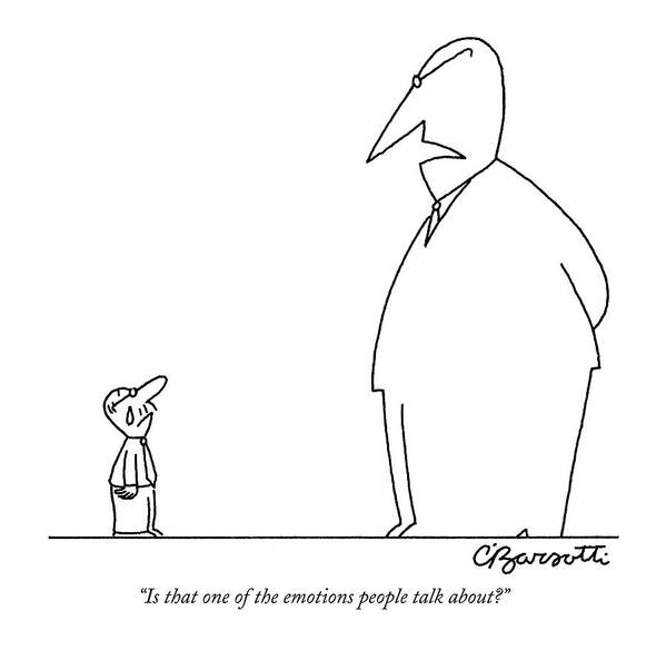 Emotion Art Print featuring the drawing Is That One Of The Emotions People Talk About? by Charles Barsotti