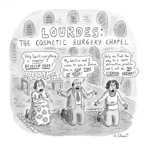 Hospitals - Surgery Art Print featuring the drawing Captionless: Lourdes: The Cosmetic Surgery Chapel by Roz Chast