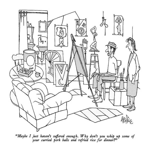 

 Husband To Wife As He Sits Before Easel. 
Marriage Art Print featuring the drawing Maybe I Just Haven't Suffered Enough. Why Don't by George Price
