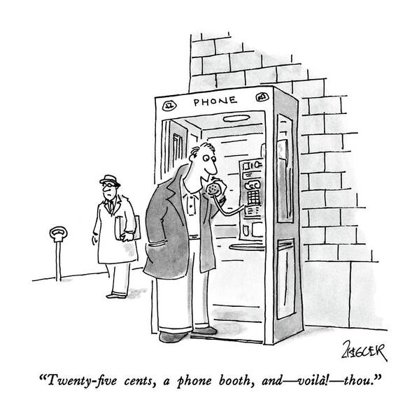

 Man Into Phone Booth (instead Of 'a Jug Of Wine Art Print featuring the drawing Twenty-five Cents by Jack Ziegler