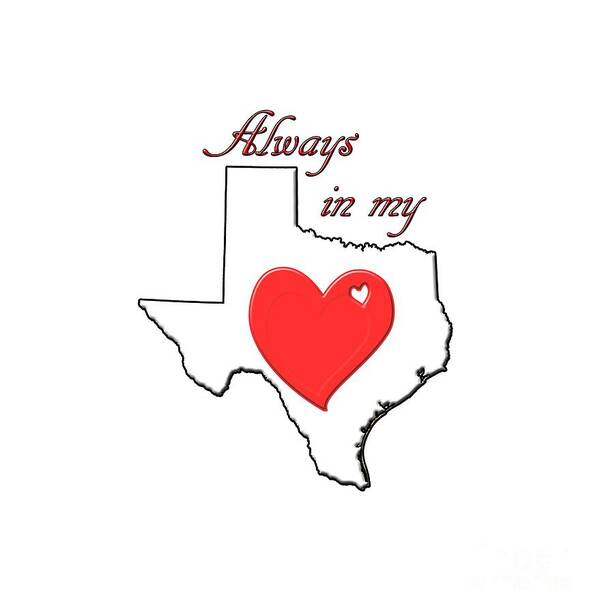 Texas Art Print featuring the digital art Always in My Heart TX by Judy Hall-Folde