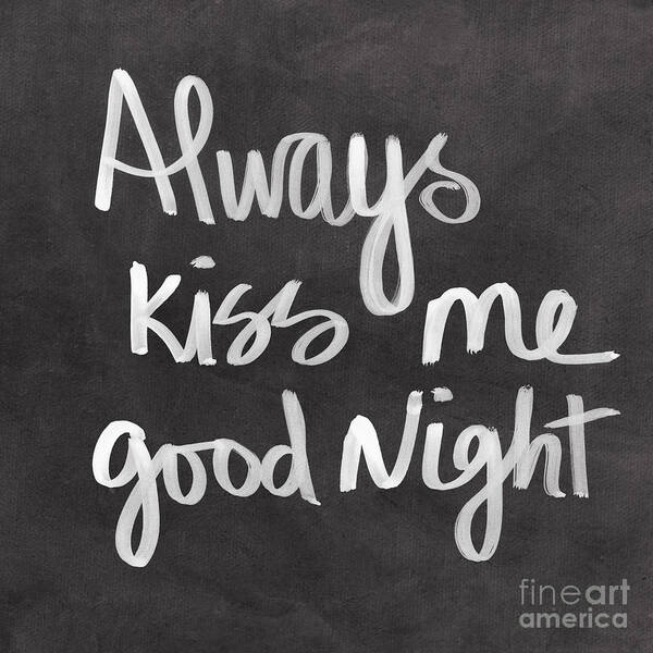 Love Art Print featuring the mixed media Always Kiss Me Goodnight by Linda Woods
