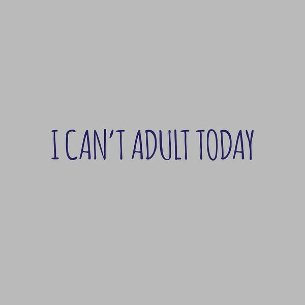 Adult Art Print featuring the digital art Can't Adult by Unhinged Artistry