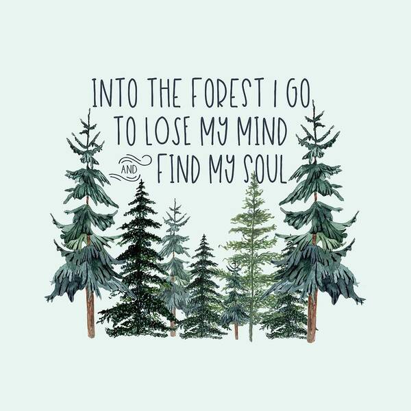 And Into The Forest I Go To Lose My Mind And Find My Soul Art Print featuring the digital art Into the Forest by Heather Applegate