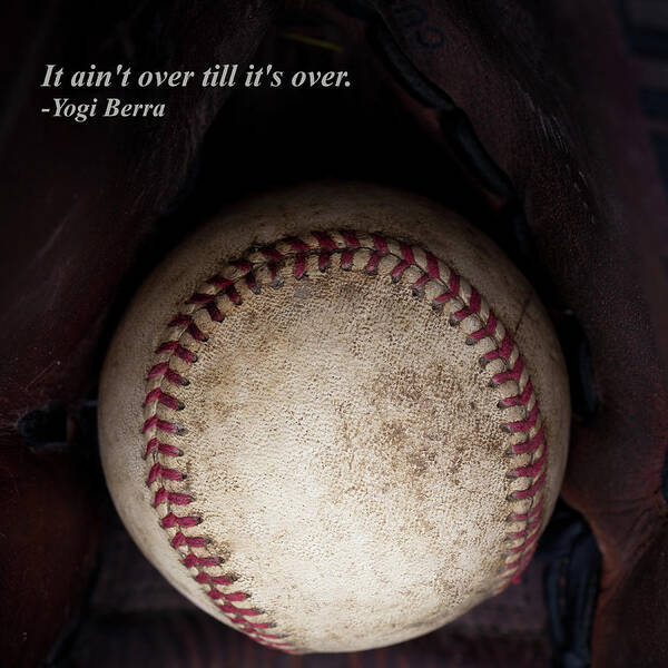 Yogi Berra Quote Art Print featuring the photograph It Ain't Over Till it's Over - Yogi Berra by David Patterson
