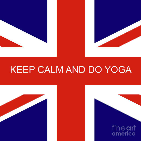 Keep Calm Art Print featuring the digital art Keep Calm and Do Yoga Text on a Union Jack by Barefoot Bodeez Art