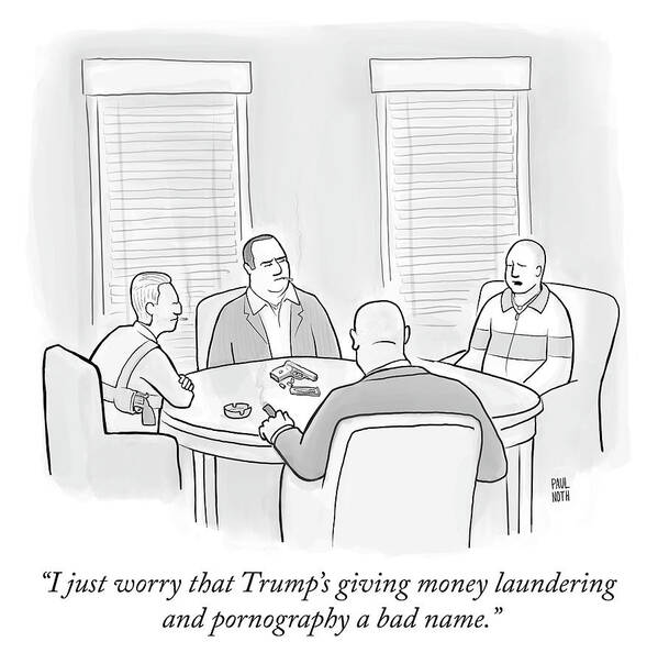 i Just Worry Trump's Giving Money Laundering And Pornography A Bad Name. Art Print featuring the drawing Money Laundering and Pornography by Paul Noth