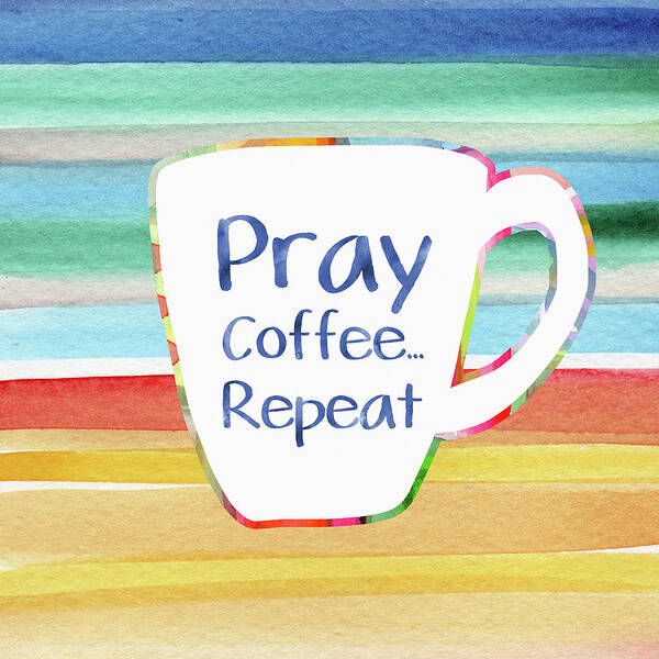 Pray Art Print featuring the painting Pray Coffee Repeat- Art by Linda Woods by Linda Woods